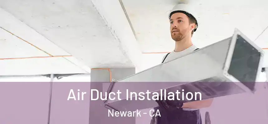 Air Duct Installation Newark - CA