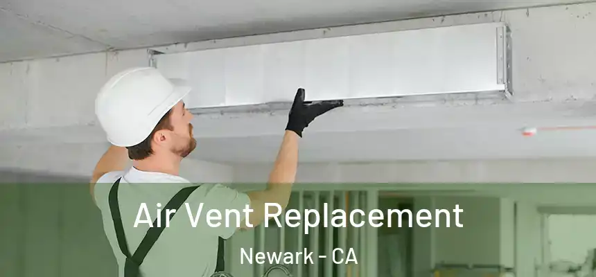 Air Vent Replacement Newark - CA