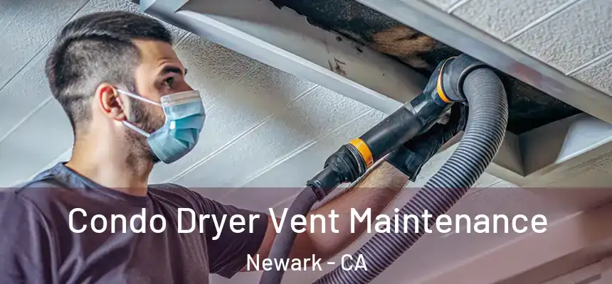 Condo Dryer Vent Maintenance Newark - CA