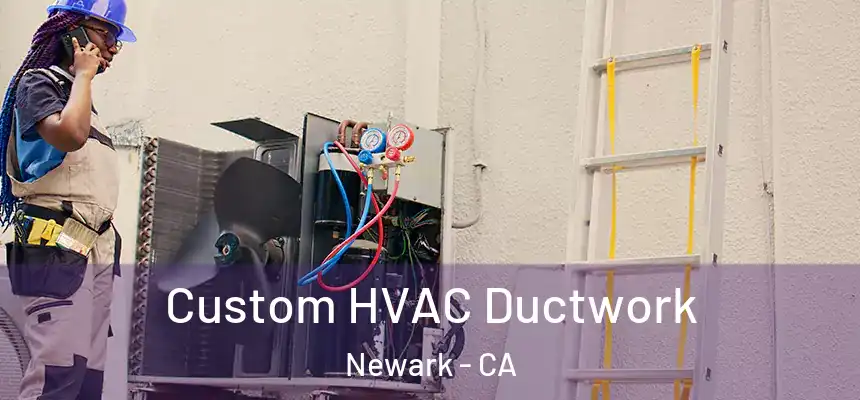  Custom HVAC Ductwork Newark - CA