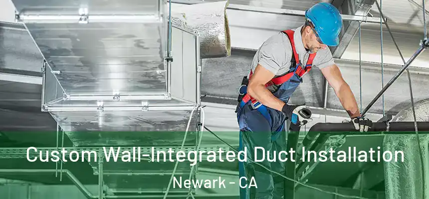  Custom Wall-Integrated Duct Installation Newark - CA