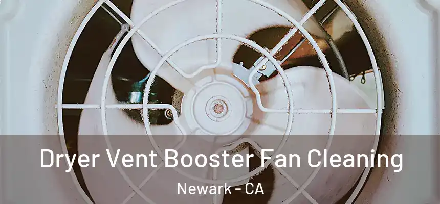 Dryer Vent Booster Fan Cleaning Newark - CA