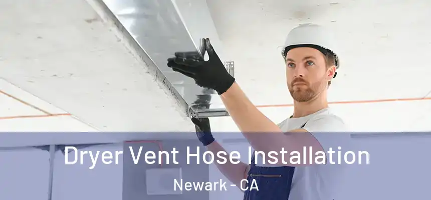  Dryer Vent Hose Installation Newark - CA