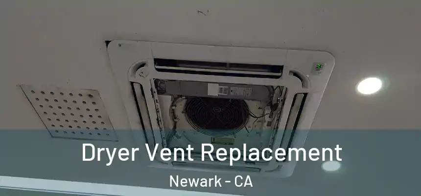  Dryer Vent Replacement Newark - CA