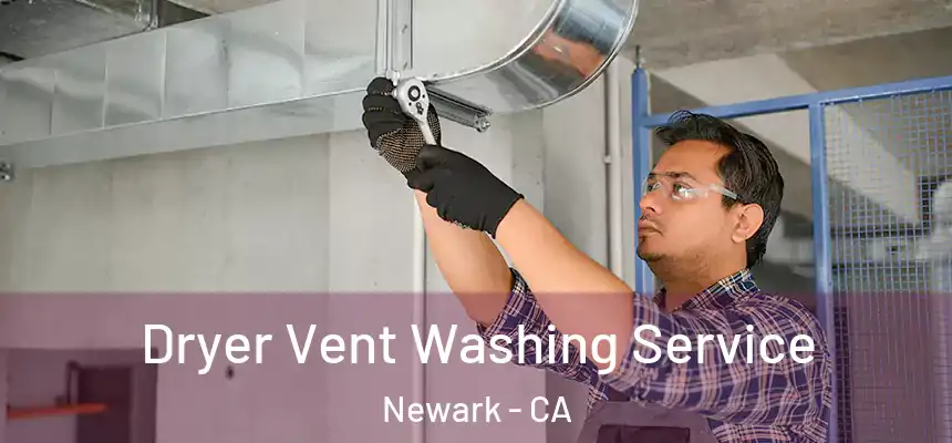 Dryer Vent Washing Service Newark - CA