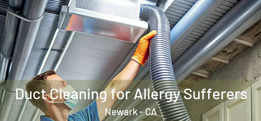  Duct Cleaning for Allergy Sufferers Newark - CA