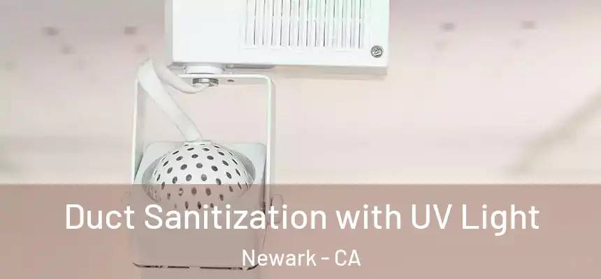 Duct Sanitization with UV Light Newark - CA