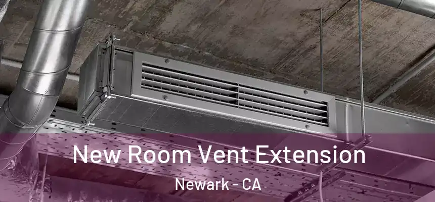  New Room Vent Extension Newark - CA