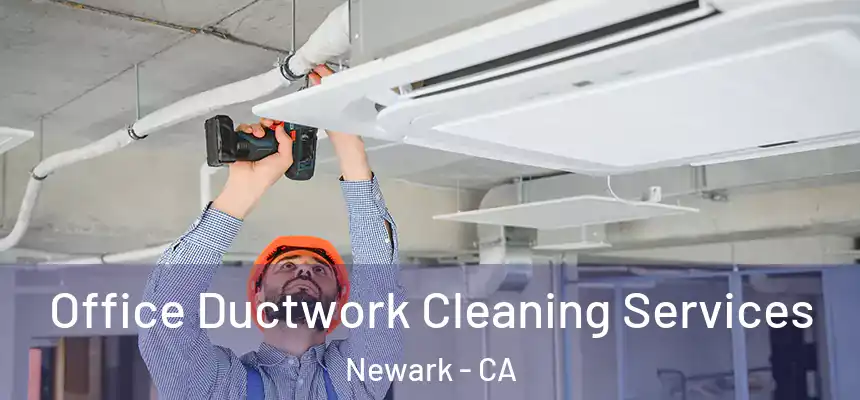 Office Ductwork Cleaning Services Newark - CA