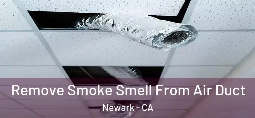 Remove Smoke Smell From Air Duct Newark - CA