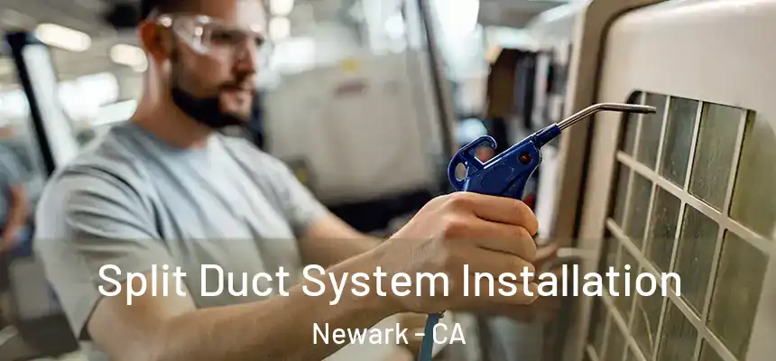  Split Duct System Installation Newark - CA