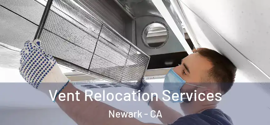 Vent Relocation Services Newark - CA