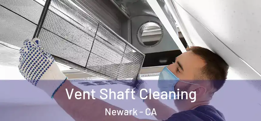 Vent Shaft Cleaning Newark - CA